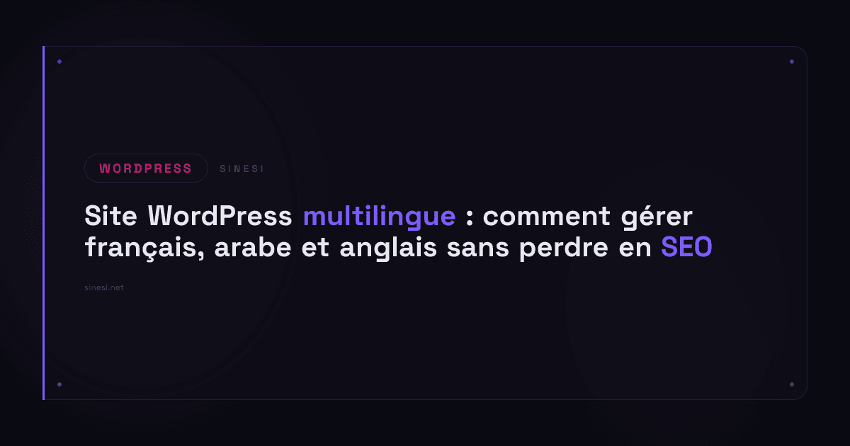 Site WordPress multilingue : comment gérer français, arabe et anglais sans perdre en SEO