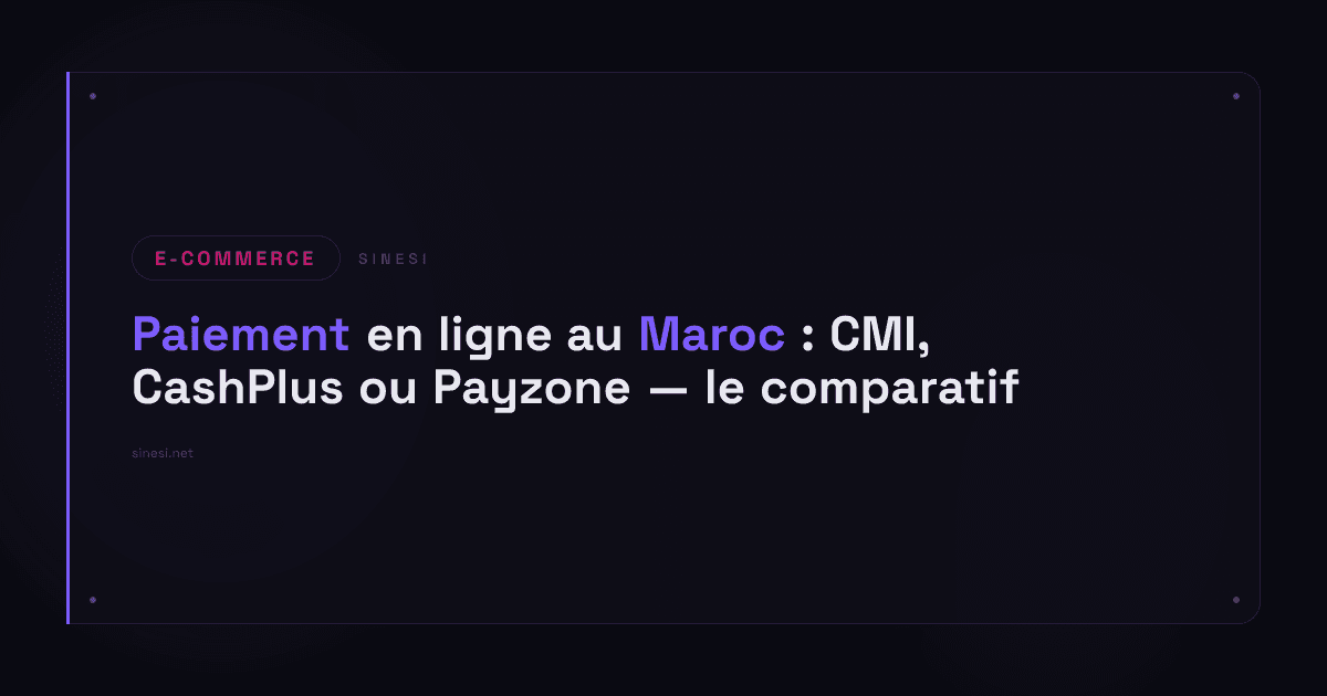 Paiement en ligne au Maroc : CMI, CashPlus ou Payzone — le comparatif