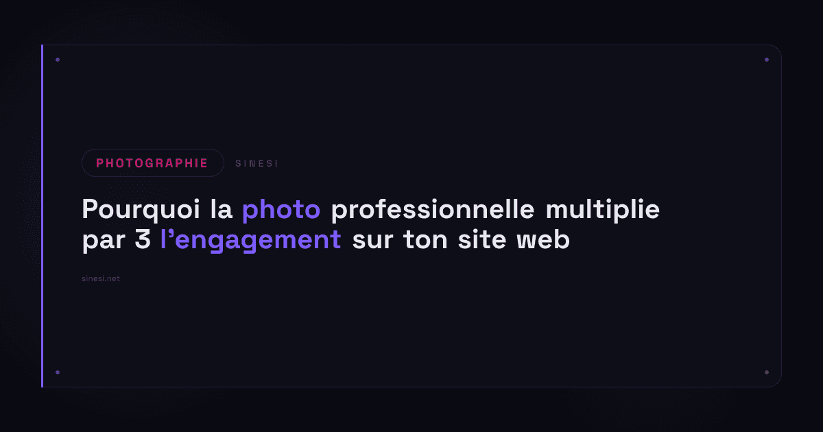 Pourquoi la photo professionnelle multiplie par 3 l’engagement sur ton site web