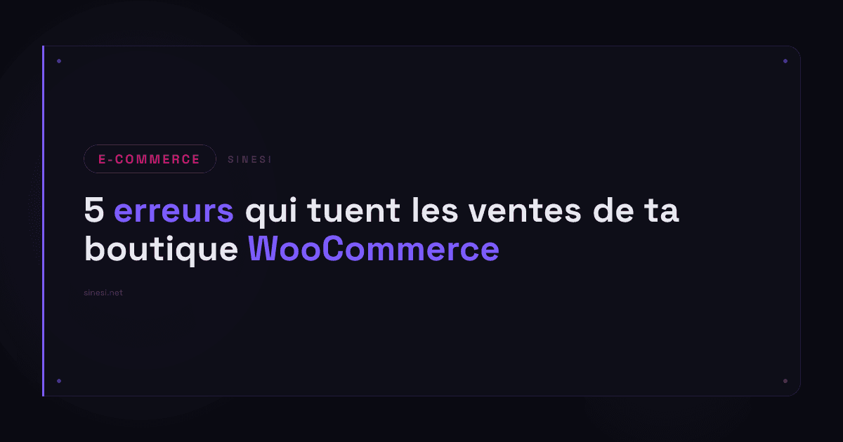 5 erreurs qui tuent les ventes de ta boutique WooCommerce (et comment les corriger)